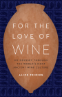For the Love of Wine: My Odyssey through the World's Most Ancient Wine Culture Cover Image
