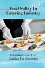 Food Safety In Catering Industry: Introductions And Guides For Business: Food Safety And Hygiene For Catering Business By Guadalupe Blasko Cover Image