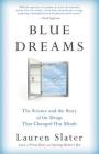 Blue Dreams: The Science and the Story of the Drugs that Changed Our Minds By Lauren Slater Cover Image