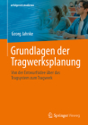 Grundlagen Der Tragwerksplanung: Von Der Entwurfsidee Über Das Tragsystem Zum Tragwerk By Georg Jahnke Cover Image