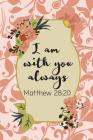 I Am With You Always: Bible Verse Notebook from Book of Matthew (Personalized Gift for Christians) Cover Image