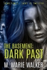 The Basement: Dark Past By M. Marie Walker Cover Image