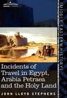 Incidents of Travel in Egypt, Arabia Petraea and the Holy Land Cover Image