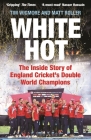 White Hot: The Inside Story of England Cricket’s Double World Champions By Tim Wigmore, Matt Roller Cover Image