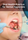 Oral Health Practice for Dental Hygienists By Patrick Hall (Editor) Cover Image
