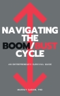 Navigating the Boom/Bust Cycle: An Entrepreneur's Survival Guide By Murray Sabrin Cover Image