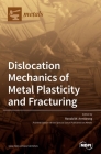 Dislocation Mechanics of Metal Plasticity and Fracturing By Ronald W. Armstrong (Guest Editor) Cover Image