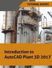 Introduction to AutoCAD Plant 3D 2017 By Tutorial Books Cover Image