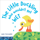 The Little Duckling Who Wouldn't Get Wet By Gek Tessaro Cover Image