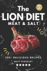 The Lion Diet: 100+ Delicious Ruminant Meat and Salt Recipes Cover Image