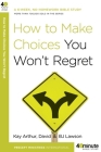 How to Make Choices You Won't Regret (40-Minute Bible Studies) By Kay Arthur, David Lawson, BJ Lawson Cover Image
