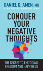 Conquer Your Negative Thoughts: The Secret to Emotional Freedom and Happiness By Amen MD Daniel G. Cover Image