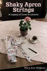 Shaky Apron Strings: A Legacy of Love in Letters By Mary Ann Althaver Cover Image