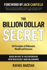 The Billion Dollar Secret: 20 Principles of Billionaire Wealth and Success By Rafael Badziag, Jack Canfield (Foreword by) Cover Image