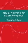 Neural Networks for Pattern Recognition (Advanced Texts in Econometrics) By Christopher M. Bishop Cover Image