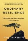 Ordinary Resilience: Rethinking How Effective Leaders Adapt and Thrive By Luis Velasquez Cover Image