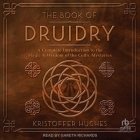 The Book of Druidry: A Complete Introduction to the Magic & Wisdom of the Celtic Mysteries Cover Image