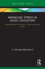Managing Stress in Music Education: Routes to Wellness and Vitality (Routledge New Directions in Music Education) By H. Christian II Bernhard Cover Image