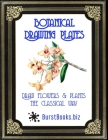 Botanical Drawing Plates: Draw flowers & plants the classical way By Gareth Thomas (Editor), Burst Books Cover Image