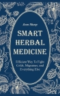 Smart Herbal Medicine: Efficient Way To Fight Colds, Migraines, and Everything Else By Jean Sharp Cover Image