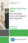 When Business Kills: The Emerging Crime of Corporate Manslaughter By Sarah Field, Lucy Jones Cover Image