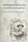 Mothering Outside the Lines::  Tales of Boundary Busting Mamas By BettyAnn Martin (Editor), Michelann Parr (Editor) Cover Image