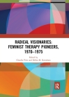 Radical Visionaries: Feminist Therapy Pioneers, 1970-1975 By Claudia Pitts (Editor), Debra M. Kawahara (Editor) Cover Image