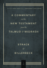 Commentary on the New Testament from the Talmud and Midrash: Volume 1, Matthew By Hermann Strack, Paul Billerbeck, Jacob N. Cerone (Editor) Cover Image