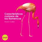 Características Curiosas de Los Flamencos (Etapa B / Los Animales) By Sharon Callen Cover Image