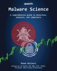 Malware Science: A comprehensive guide to detection, analysis, and compliance Cover Image