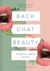 Back Chat Beauty: The Beauty Guide for Real Life By Sophie Beresiner, Lisa Potter-Dixon Cover Image