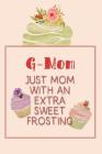 G-Mom Just Mom with an Extra Sweet Frosting: Personalized Notebook for the Sweetest Woman You Know By Nana's Grand Books Cover Image