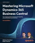 Mastering Microsoft Dynamics 365 Business Central - Second Edition: The complete guide for designing and integrating advanced Business Central solutio Cover Image