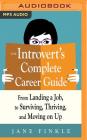 The Introvert's Complete Career Guide: From Landing a Job, to Surviving, Thriving, and Moving on Up By Jane Finkle, Angela Dawe (Read by) Cover Image