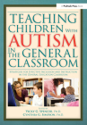 Teaching Children with Autism in the General Classroom: Strategies for Effective Inclusion and Instruction in the General Education Classroom Cover Image
