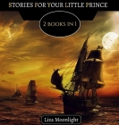 Stories for Your Little Prince: 2 BOOKS In 1 By Liza Moonlight Cover Image