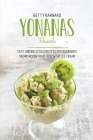Yonanas Desserts: Easy and Delicious Recipes for Beginners from Frozen Fruit to Low Fat Ice Cream Cover Image