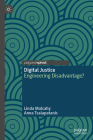 Digital Justice: Engineering Disadvantage? (Palgrave Socio-Legal Studies) By Linda Mulcahy, Anna Tsalapatanis Cover Image