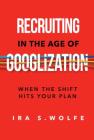 Recruiting in the Age of Googlization: When The Shift Hits Your Plan Cover Image