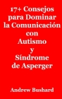 17+ Consejos para Dominar la Comunicación con Autismo y Síndrome de Asperger By Andrew Bushard Cover Image