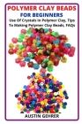 Polymer Clay Beads for Beginners: Use Of Crystals In Polymer Clay, Tips To Making Polymer Clay Beads, FAQs Cover Image