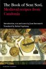 The Book of Sent Soví: Medieval Recipes from Catalonia (Textos B #51) By Joan Santanach (Editor), Robin Vogelzang (Editor), Robin Vogelzang (Translator) Cover Image