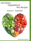 Hot Dishes Vegetable and Rice Recipes, Vegetable Recipes, Volume 2: 40 Recipes for Different Vegetables, Asparagus, Turnip, Squash, Beans, Corn, Onion By Christina Peterson Cover Image