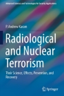 Radiological and Nuclear Terrorism: Their Science, Effects, Prevention, and Recovery (Advanced Sciences and Technologies for Security Applications) By P. Andrew Karam Cover Image