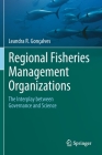 Regional Fisheries Management Organizations: The Interplay Between Governance and Science By Leandra R. Gonçalves Cover Image