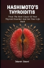 Hashimoto's Thyroiditis: Treat The Root Cause Of Your Thyroid Disorder And Get Your Life Back Cover Image