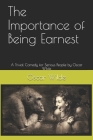 The Importance of Being Earnest: A Trivial Comedy for Serious People by Oscar Wilde By Teratak Publishing, Oscar Wilde Cover Image