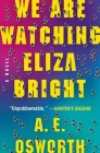 We Are Watching Eliza Bright By A.E. Osworth Cover Image