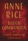 Blood Communion: A Tale of Prince Lestat (Vampire Chronicles #13) Cover Image