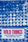Wild Things: The Material Culture of Everyday Life (Materializing Culture) By Judy Attfield, Judith Attfield Cover Image